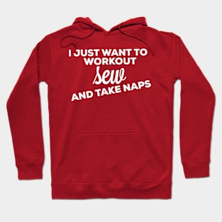 I just want to workout sew and take naps Hoodie